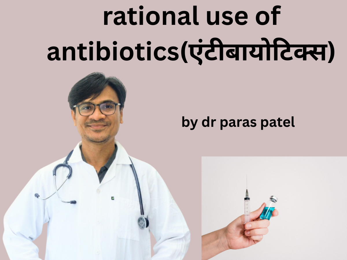 rational use of antibiotics by dr paras patel