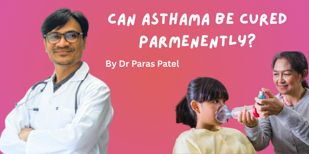 Can asthama be cured parmenently? Dr Paras Patel on Blog title image
